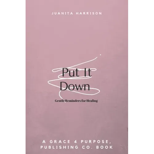 Put It Down: Gentle Reminders for Healing