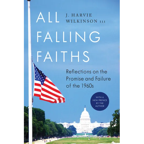 All Falling Faiths: Reflections on the Promise and Failure of the 1960s