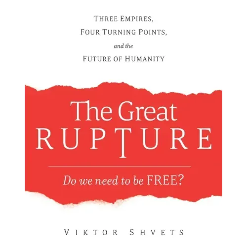 The Great Rupture: Three Empires, Four Turning Points, and the Future of Humanity