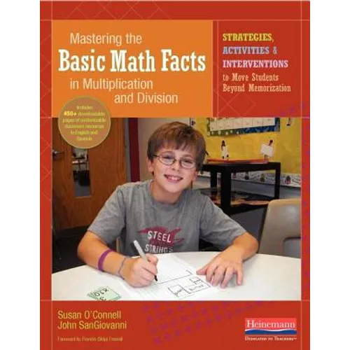 Mastering the Basic Math Facts in Multiplication and Division: Strategies, Activities & Interventions to Move Students Beyond Memorization