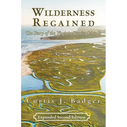 Wilderness Regained: The Story of the Virginia Barrier Islands: SECOND EDITION: The Story of the Virginia Barrier Islands