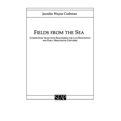 Fields from the Sea: Chinese Junk Trade with Siam During the Late Eighteenth and Early Nineteenth Century