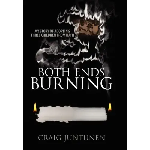 Both Ends Burning: My Story of Adopting Three Children from Haiti