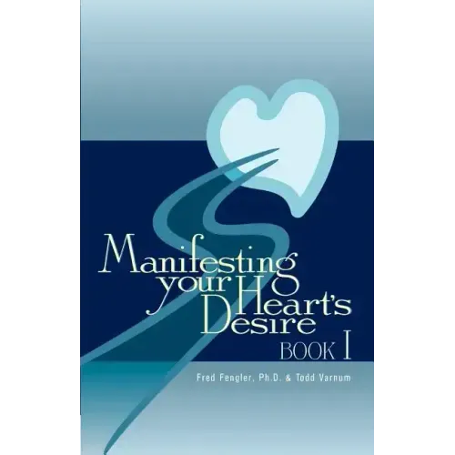Manifesting Your Heart's Desire Book I