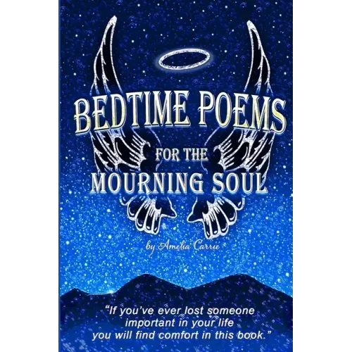 Bedtime Poems for the Mourning Soul: Poems and Short Stories that Uplift and Inspire