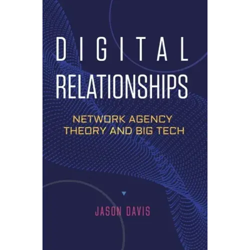 Digital Relationships: Network Agency Theory and Big Tech