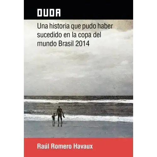 Duda: Una Historia Que Pudo Haber Sucedido En La Copa del Mundo Brasil 2014
