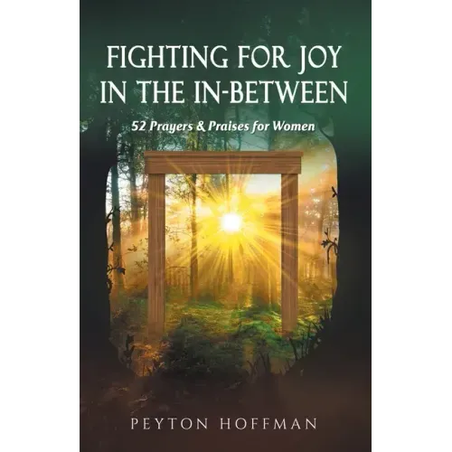 Fighting for Joy in the In-Between: 52 Prayers and Praises for Women
