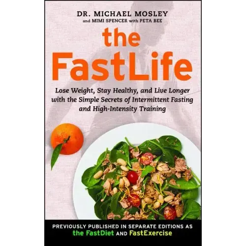 The FastLife: Lose Weight, Stay Healthy, and Live Longer with the Simple Secrets of Intermittent Fasting and High-Intensity Training
