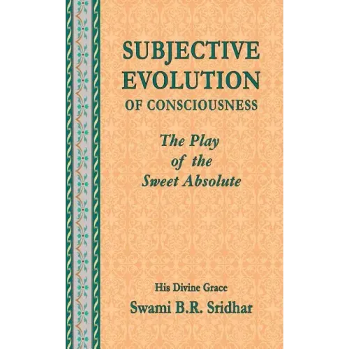 Subjective Evolution of Consciousness: The Play of the Sweet Absolute