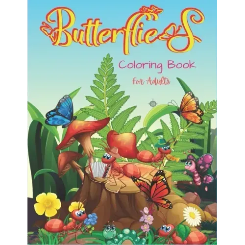 Butterflies Coloring Book For Adults: 35+ Unique Butterfly Designs including Flowers, Gardens - Beautiful Butterfly Coloring Book for Adults Relaxatio