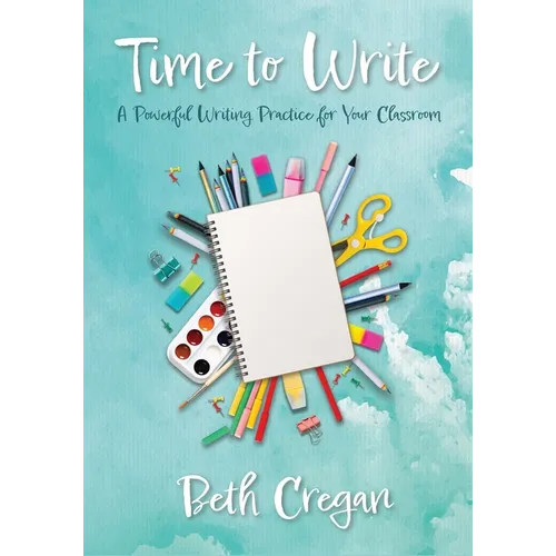 Time to Write: A Powerful Writing Practice for Your Classroom