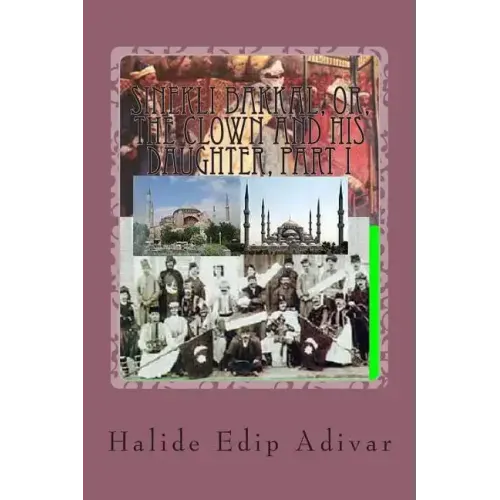 Sinekli Bakkal, or, The Clown and his Daughter, Part I: Translated from the Turkish by W.D.Halsey