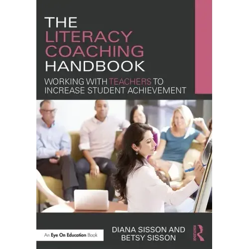 The Literacy Coaching Handbook: Working with Teachers to Increase Student Achievement