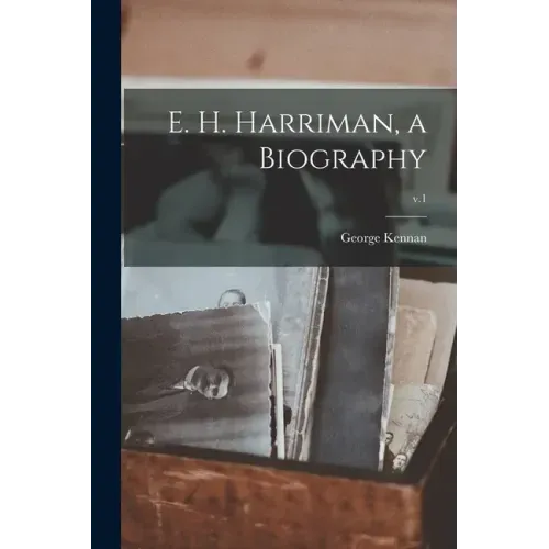 E. H. Harriman, a Biography; v.1