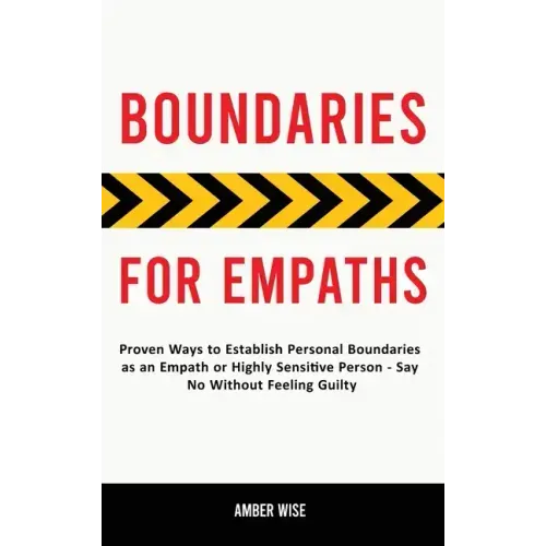 Boundaries for Empaths: Proven Ways to Establish Personal Boundaries as an Empath or Highly Sensitive Person - Say No Without Feeling Guilty