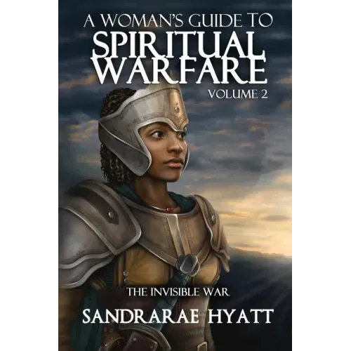 A Woman's Guide to Spiritual Warfare: Volume 2: THE INVISIBLE WAR