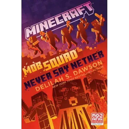 Minecraft: Mob Squad: Never Say Nether: An Official Minecraft Novel