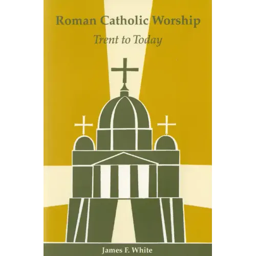 Roman Catholic Worship: Trent to Today
