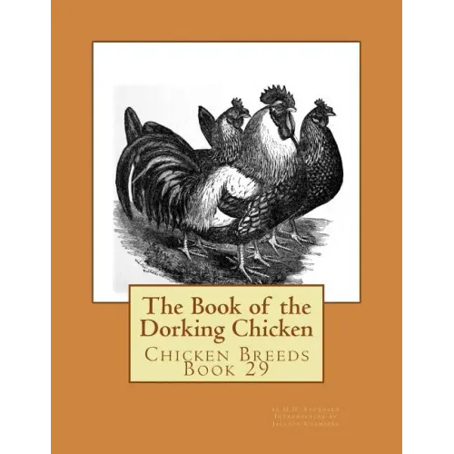 The Book of the Dorking Chicken: Chicken Breeds Book 29