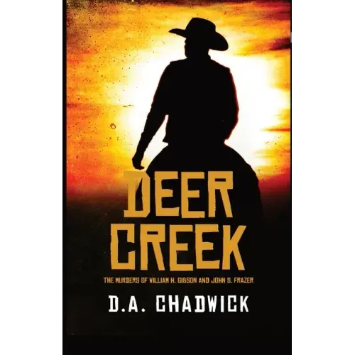 Deer Creek: The Murders of William H. Gibson and John S. Frazer