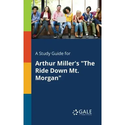 A Study Guide for Arthur Miller's "The Ride Down Mt. Morgan"