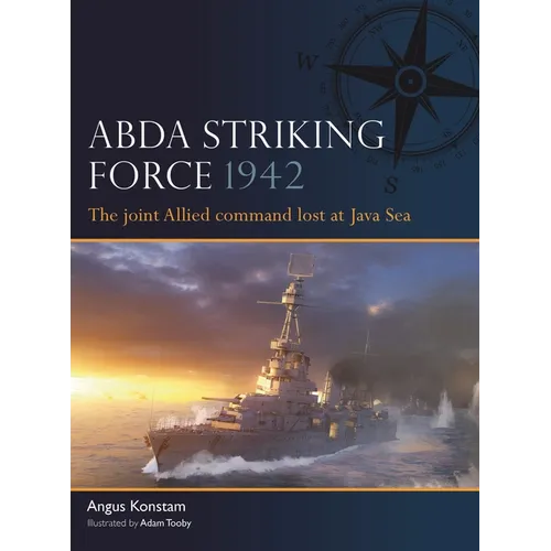 Abda Striking Force 1942: The Joint Allied Command Lost at Java Sea