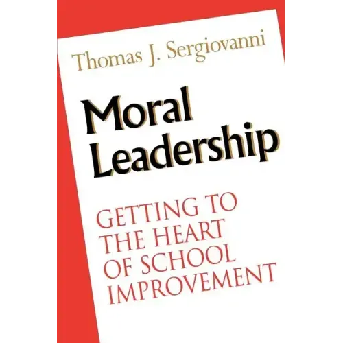 Moral Leadership: Getting to the Heart of School Improvement