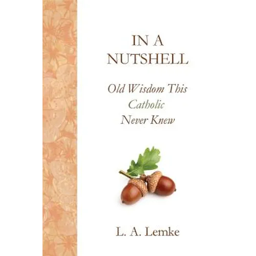 In a Nutshell, Old Wisdom This Catholic Never Knew