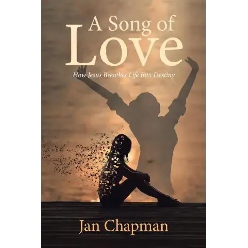 A Song Of Love: How Jesus Breathes Life into Destiny