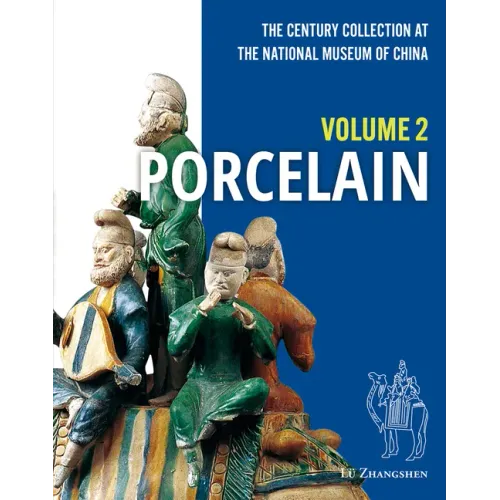 The Century Collection at the National Museum of China: Volume 2: Porcelain