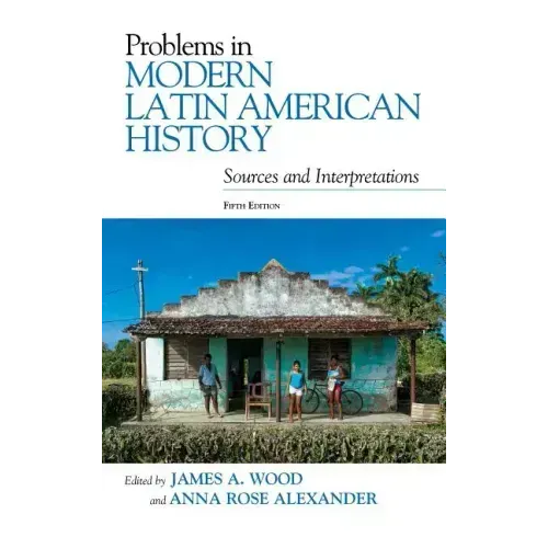 Problems in Modern Latin American History: Sources and Interpretations