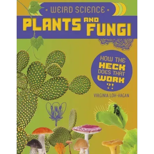 Weird Science: Plants and Fungi