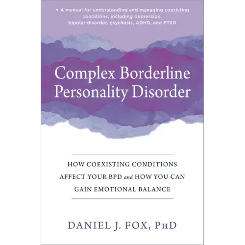 Complex Borderline Personality Disorder: How Coexisting Conditions Affect Your Bpd and How You Can Gain Emotional Balance