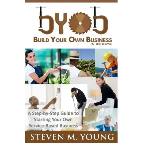 BYOB: Build Your Own Business in 30 Days! (Bw Version): A Step-By-Step Guide to Starting Your Own Service-Based Business