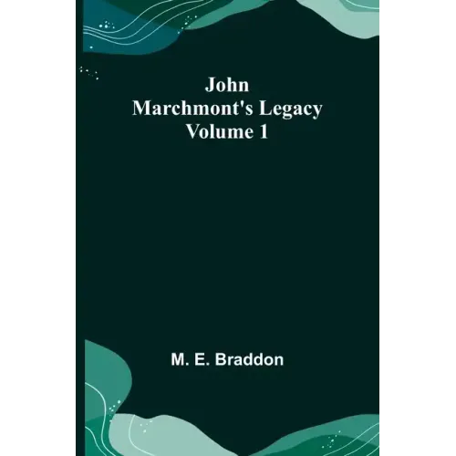 John Marchmont's Legacy, Volume 1