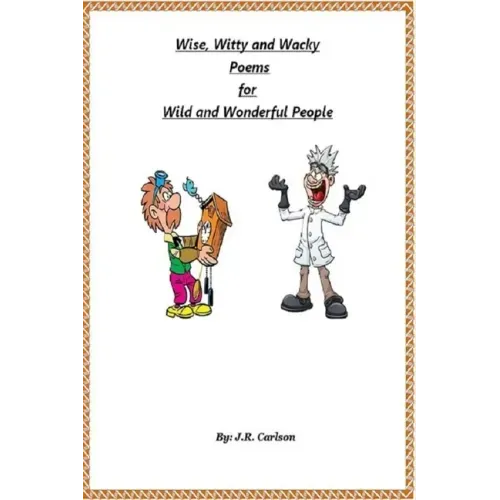 Wise, Witty and Wacky Poems for Wild and Wonderful People