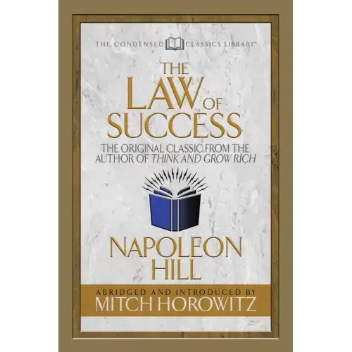 The Law of Success (Condensed Classics): The Original Classic from the Author of Think and Grow Rich