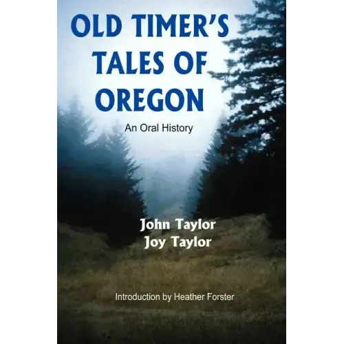 Old Timer's Tales of Oregon: An Oral History