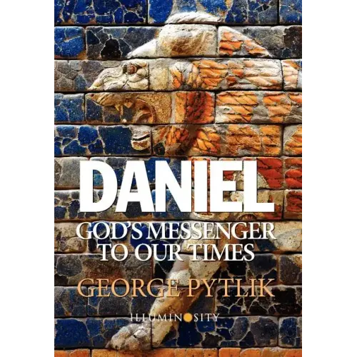 Daniel: God's Messenger to Our Times