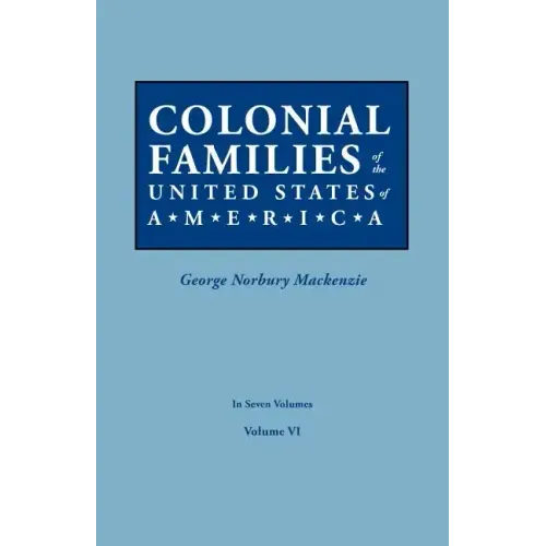 Colonial Families of the United States of America. in Seven Volumes. Volume VI
