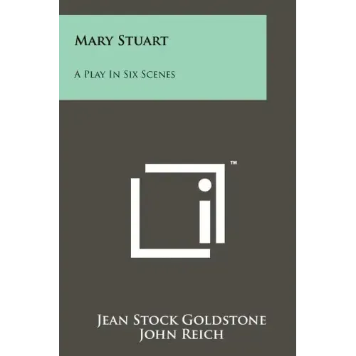Mary Stuart: A Play in Six Scenes