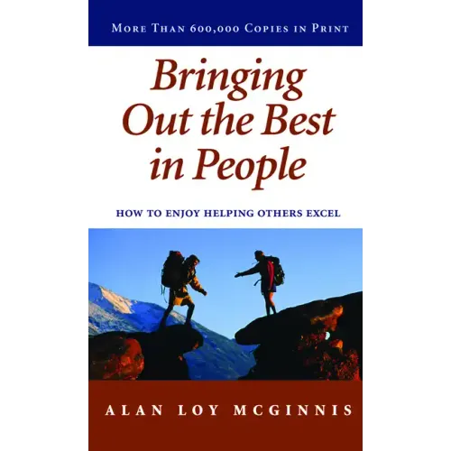 Bringing Out the Best in People: How to Enjoy Helping Others Excel