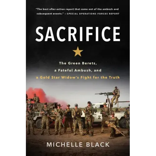 Sacrifice: The Green Berets, a Fateful Ambush, and a Gold Star Widow's Fight for the Truth