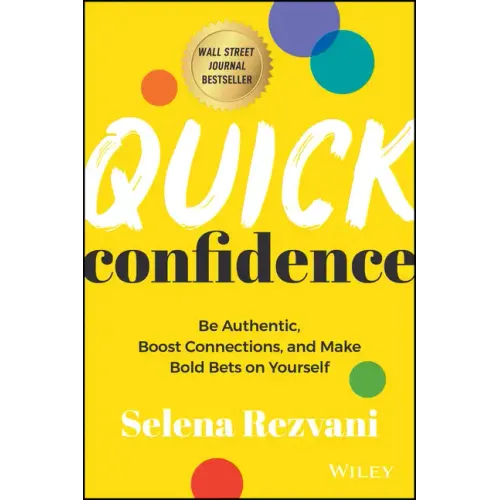 Quick Confidence: Be Authentic, Boost Connections, and Make Bold Bets on Yourself