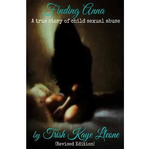 Finding Anna: A True Story of Child Sexual Abuse (Revised Edition)