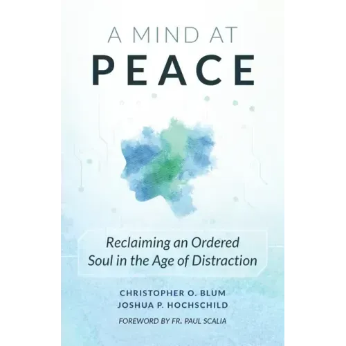 A Mind at Peace: Reclaiming an Ordered Soul in the Age of Distraction