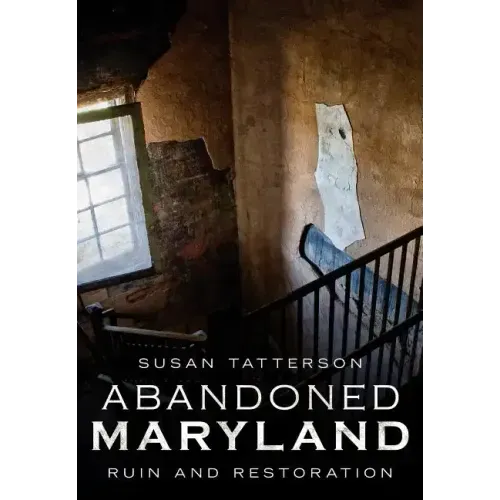 Abandoned Maryland: Ruin and Restoration