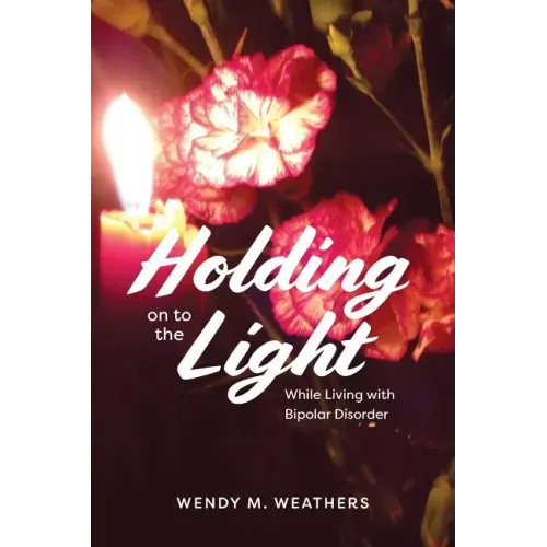 Holding on to the Light: While Living with Bipolar Disorder