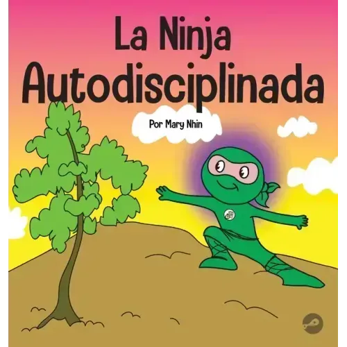 La Ninja Autodisciplinada: Un libro para niños sobre cómo mejorar la fuerza de voluntad